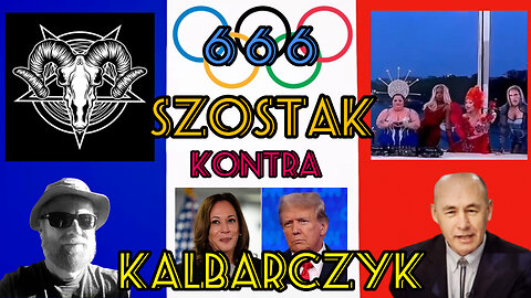 KALBARCZYK kontra SZOSTAK. Satanizm olimpijski 2024, wybory w Kanadzie, USA - Harris, Trump, zamach