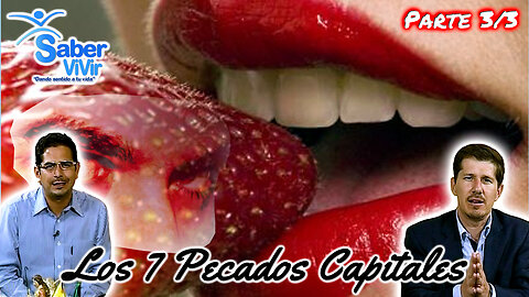 Los 7 pecados capitales (Parte 3/3) - Saber Vivir