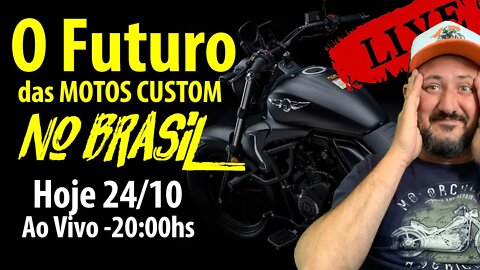 ✅ ✅ ✅ O FUTURO das MOTOS CUSTOM no BRASIL: HOJE 24/10 AO VIVO ✅ ✅ ✅