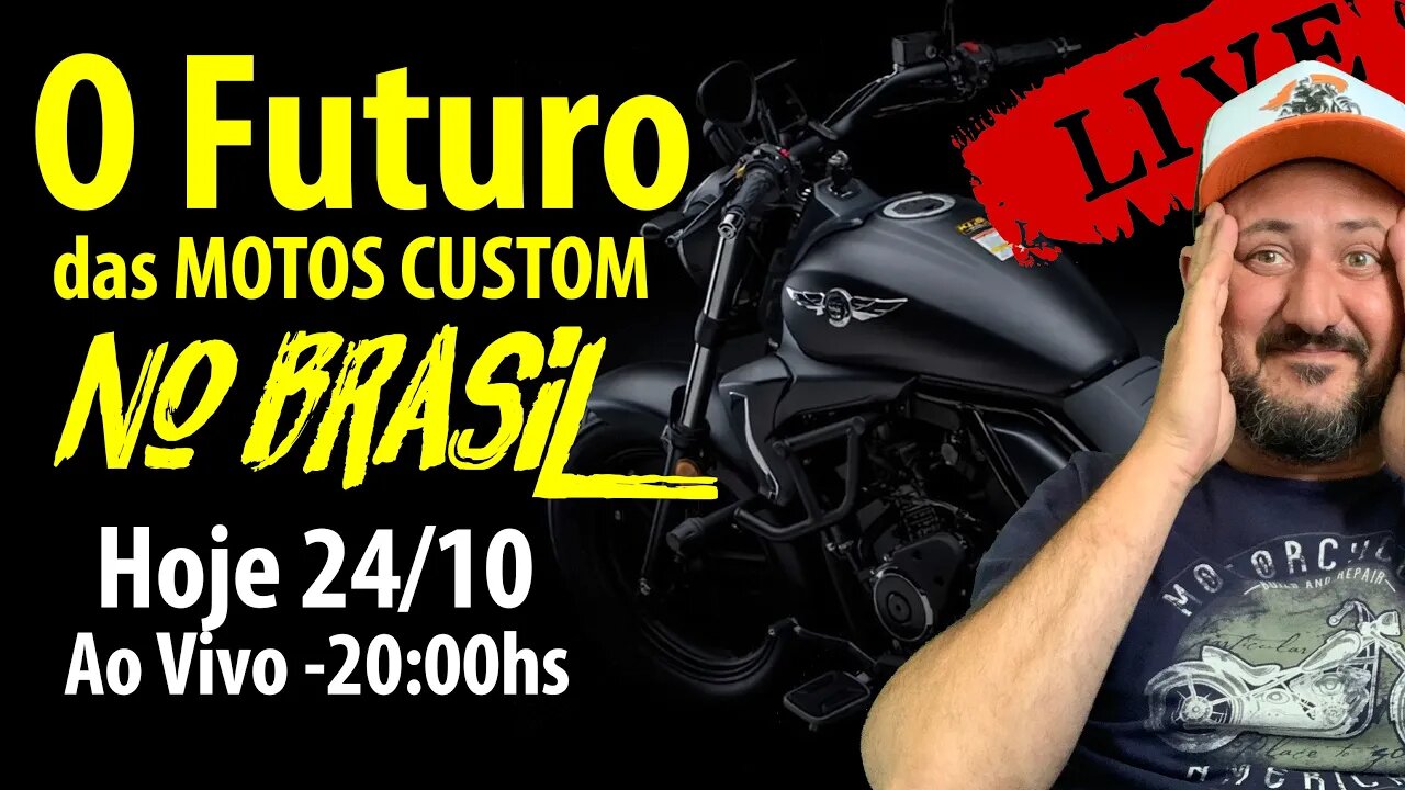✅ ✅ ✅ O FUTURO das MOTOS CUSTOM no BRASIL: HOJE 24/10 AO VIVO ✅ ✅ ✅