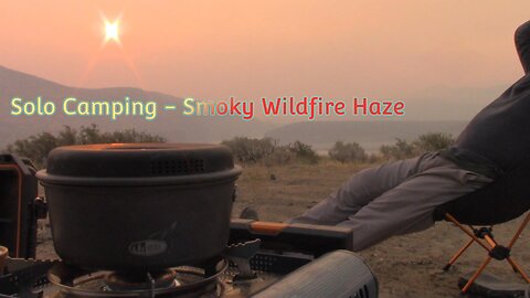 Solo Camping - Smoky Wildfire and a Hazy Sky