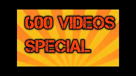 600 Video Special[YouTube]