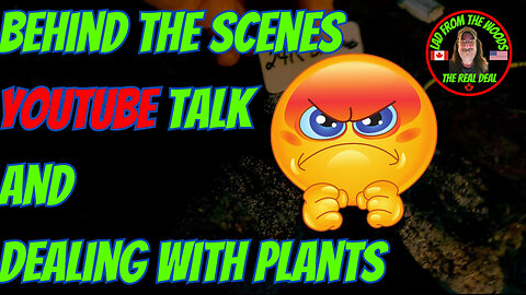 Behind the scenes YouTube talk and dealing with plants