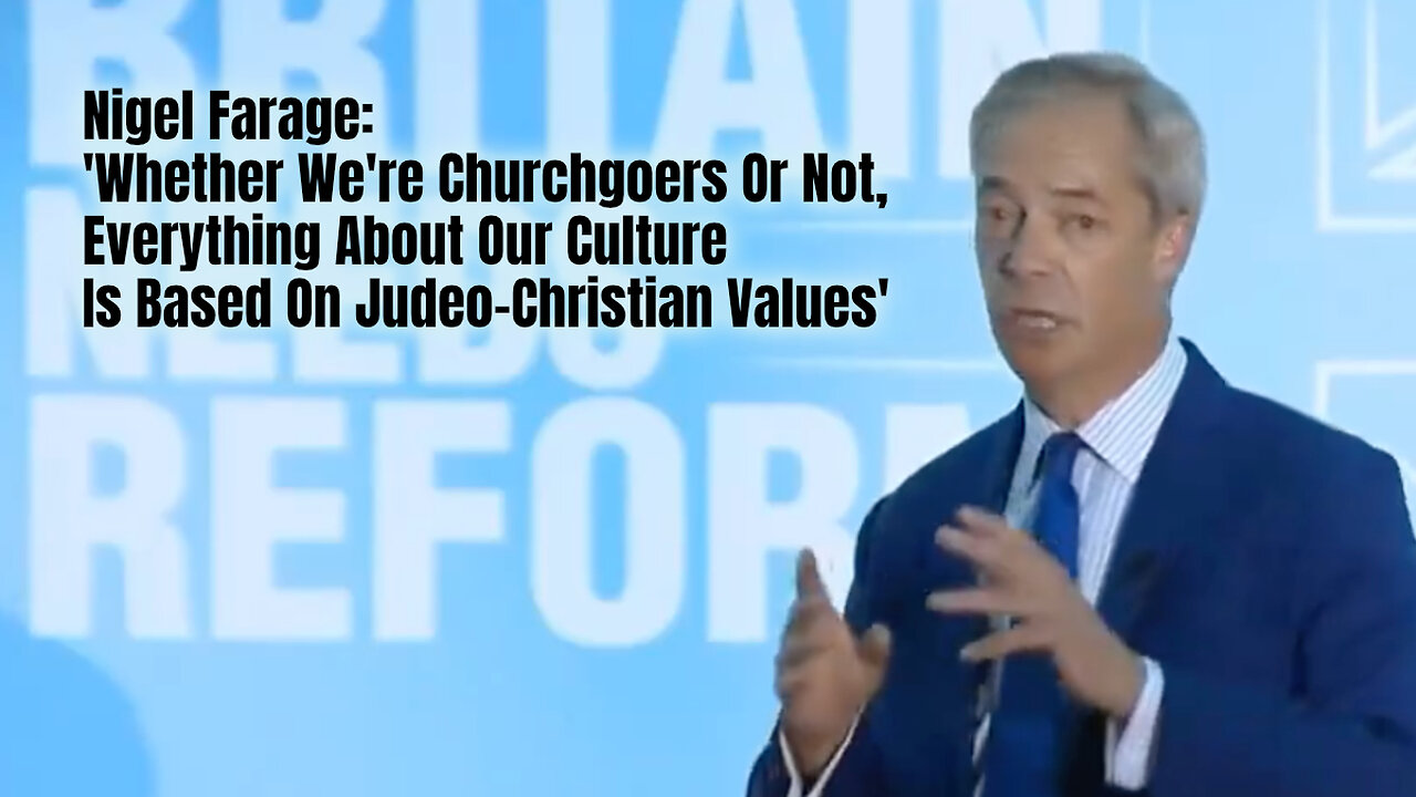 Nigel Farage: 'Everything About Our Culture Is Based On Judeo-Christian Values'