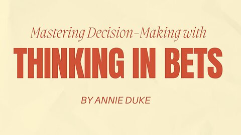 Embracing Uncertainty: Mastering Decision-Making with "Thinking in Bets" by Annie Duke