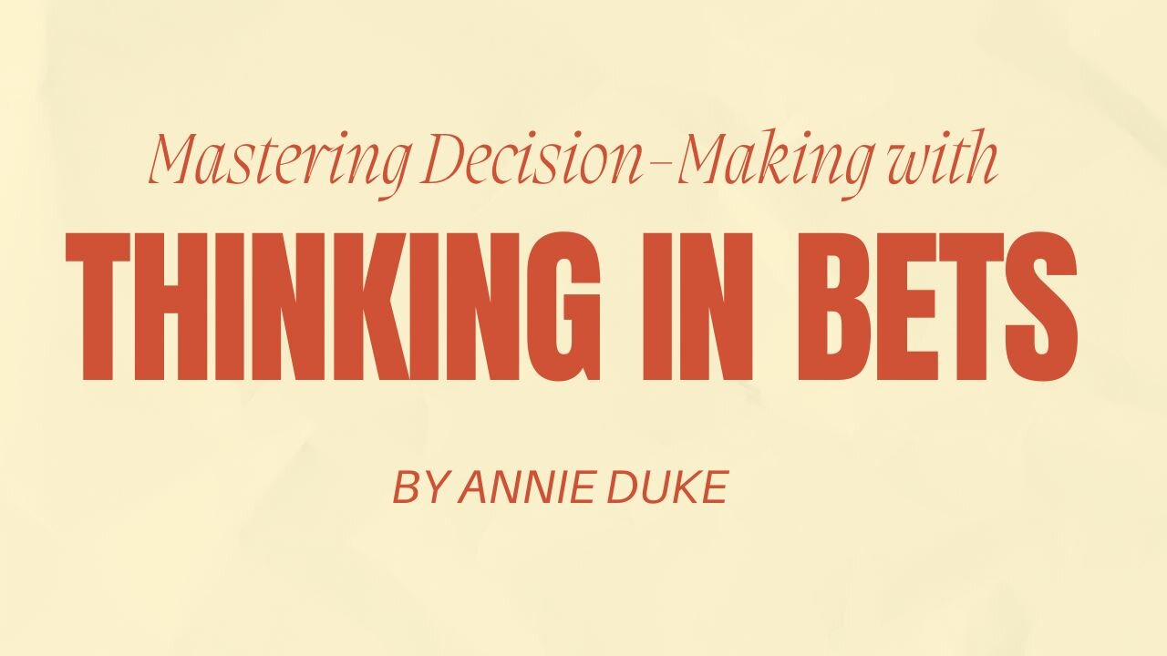 Embracing Uncertainty: Mastering Decision-Making with "Thinking in Bets" by Annie Duke