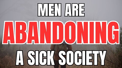 Men are Abandoning a Sick Society