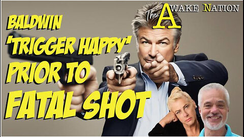 The Awake Nation - Baldwin Trigger Happy Prior to Fatal Shot- 06.24.2024