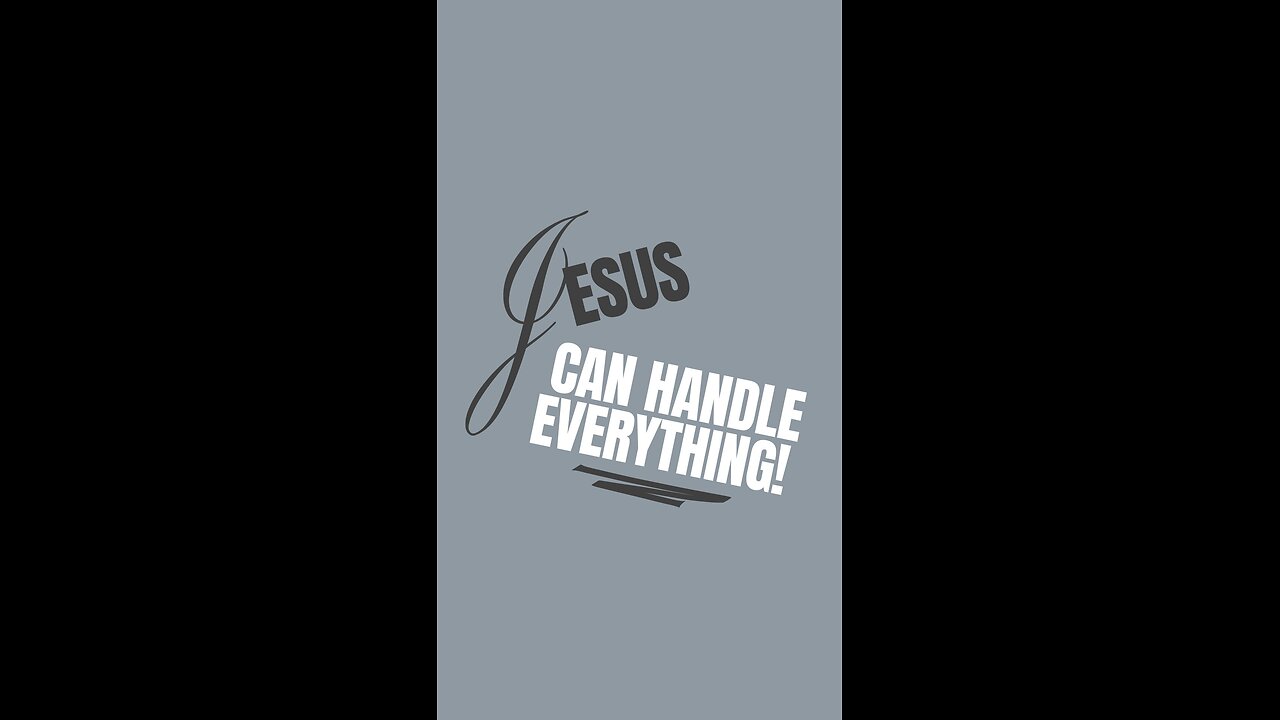 Jesus can handle everything!