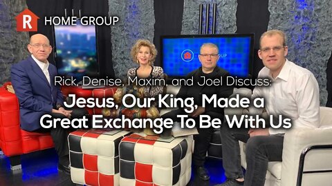 Jesus, Our King, Made a Great Exchange To Be With Us — Home Group