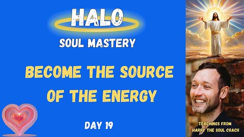 Become The Source of the Energy - Day 19