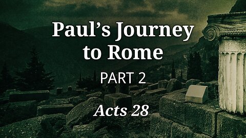 Oct. 16, 2024 - Midweek Service - Paul's Journey to Rome, Part 2 (Acts 28)