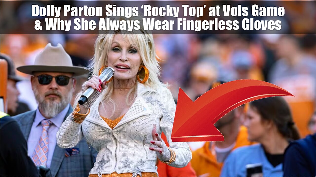 Dolly Parton Sings ‘Rocky Top’ at Vols Game & Why She Always Wear Fingerless Gloves