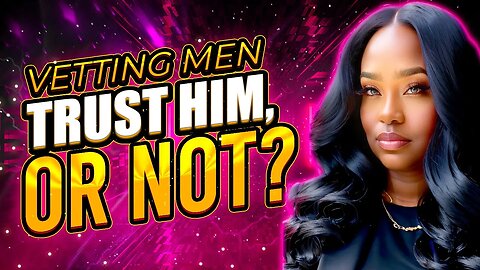 Vetting Men: Should You Trust Him After He Jumps To Conclusions?