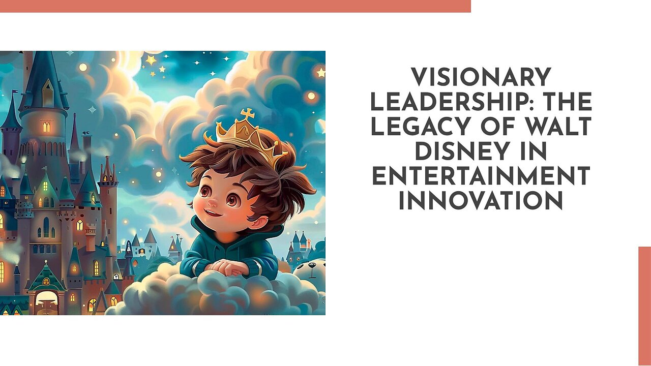 Visionary Leadership: The Legacy of Walt Disney in Entertainment Innovation