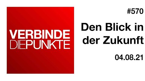 Verbinde die Punkte 570 - Den Blick in der Zukunft vom 04.08.2021