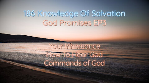 186 Knowledge Of Salvation - God Promises EP3 - Your Inheritance, How To Hear God, Commands of God