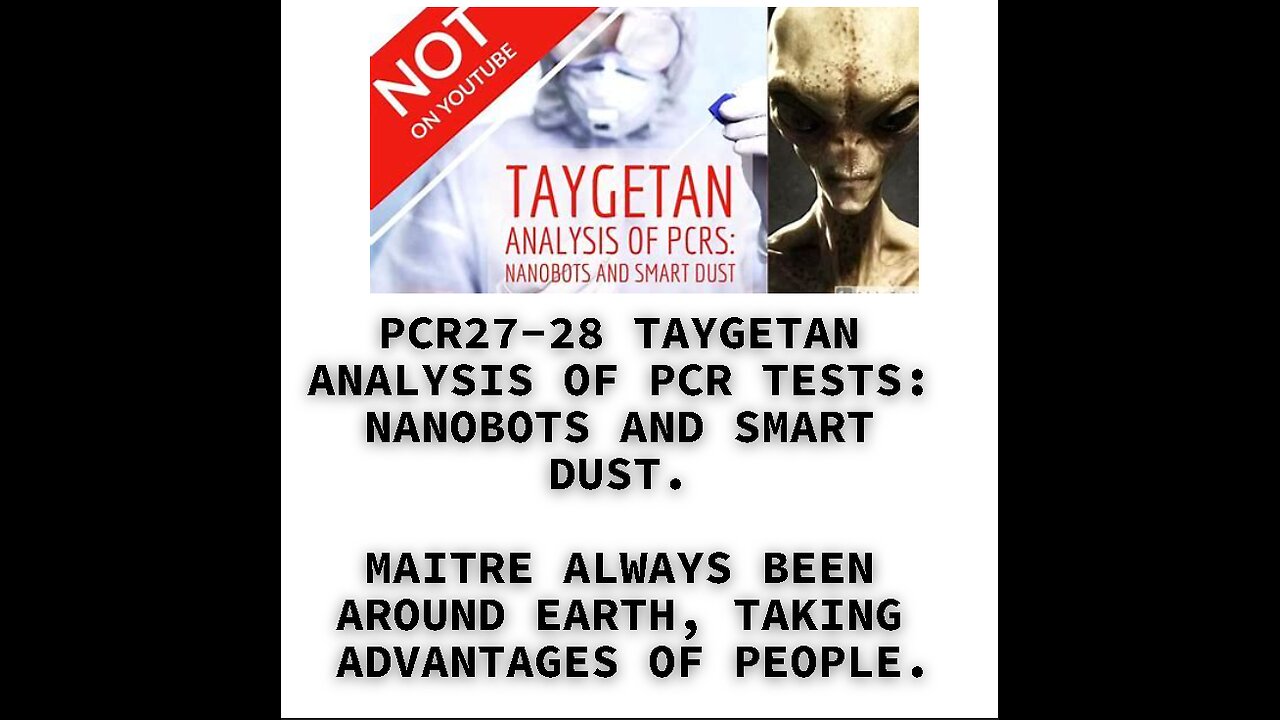 PCR27-28 TAYGETAN ANALYSIS OF PCR TESTS: NANOBOTS AND SMART DUST. MAITRE ALWAYS BEEN AROUND EARTH, T