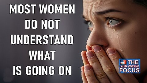 Most women don't understand what is going on