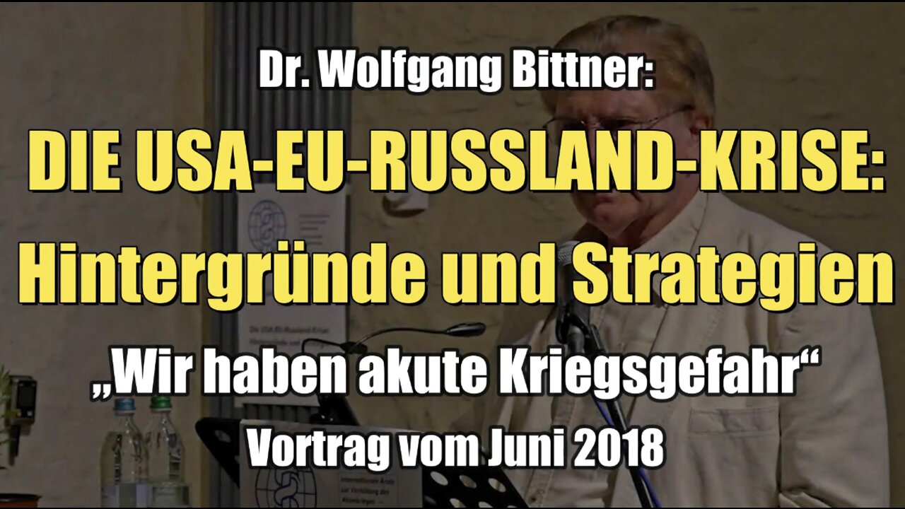 Dr. Wolfgang Bittner: Die Krise zwischen USA-EU-Russland (Vortrag I Juni 2018)