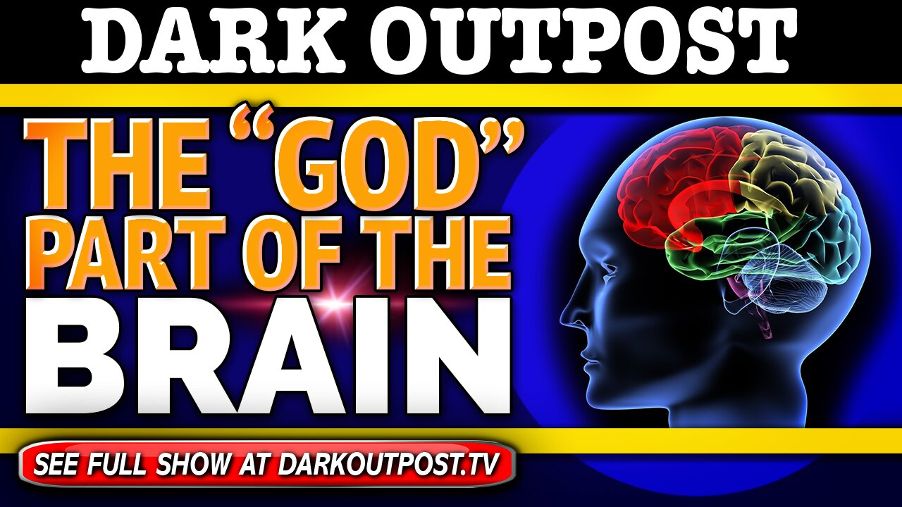 Dark Outpost 11-25-2020 The "God" Part Of The Brain