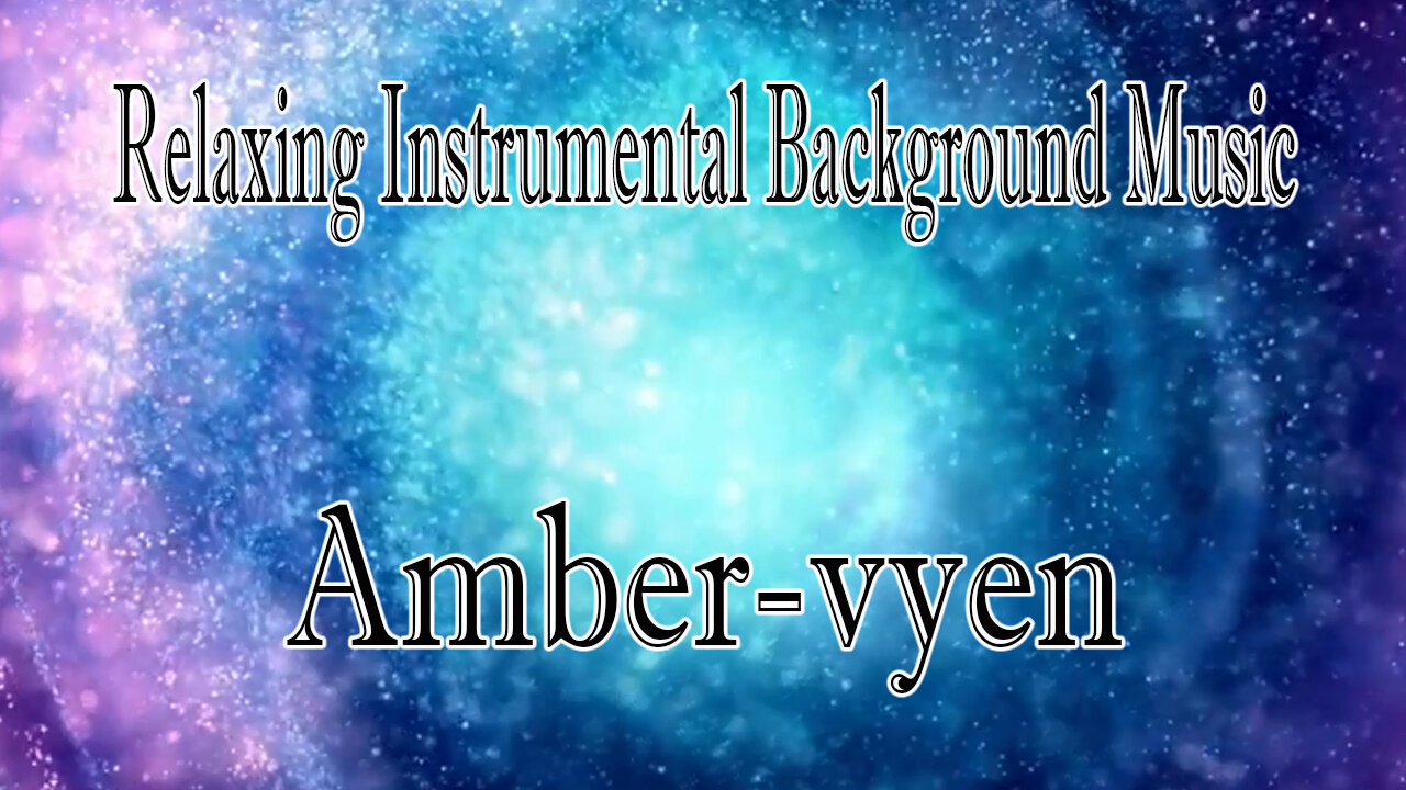 Relaxing Instrumental Background Music : Amber-vyen