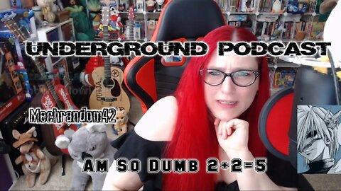 Underground Podcast Ep4 Mechrandom42 2+2=5 cause she is that dumb plus a side of The Quartering