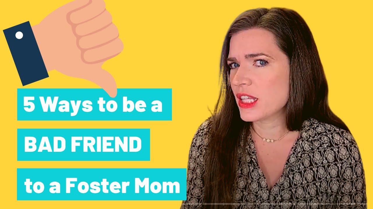 5 Ways to Be a BAD FRIEND to a Foster Mom (and How to Do Better!) :)