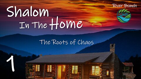 Shalom in The Home - Part 1 - The Roots of Chaos