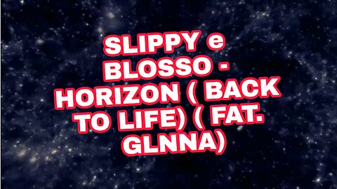 SLIPPY E BLOSSO - HORIZON (BACK TO LIFE) (FEAT. GLNNA)