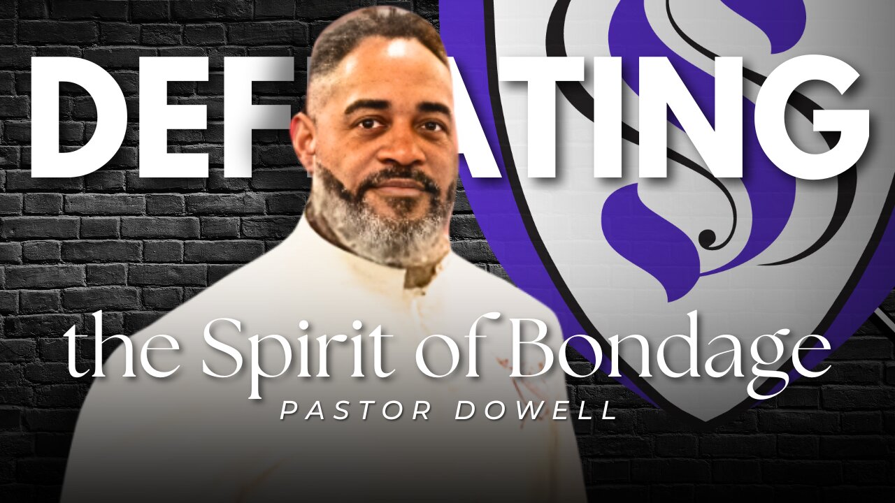 Defeating The Spirit Of Bondage | Pastor Dowell