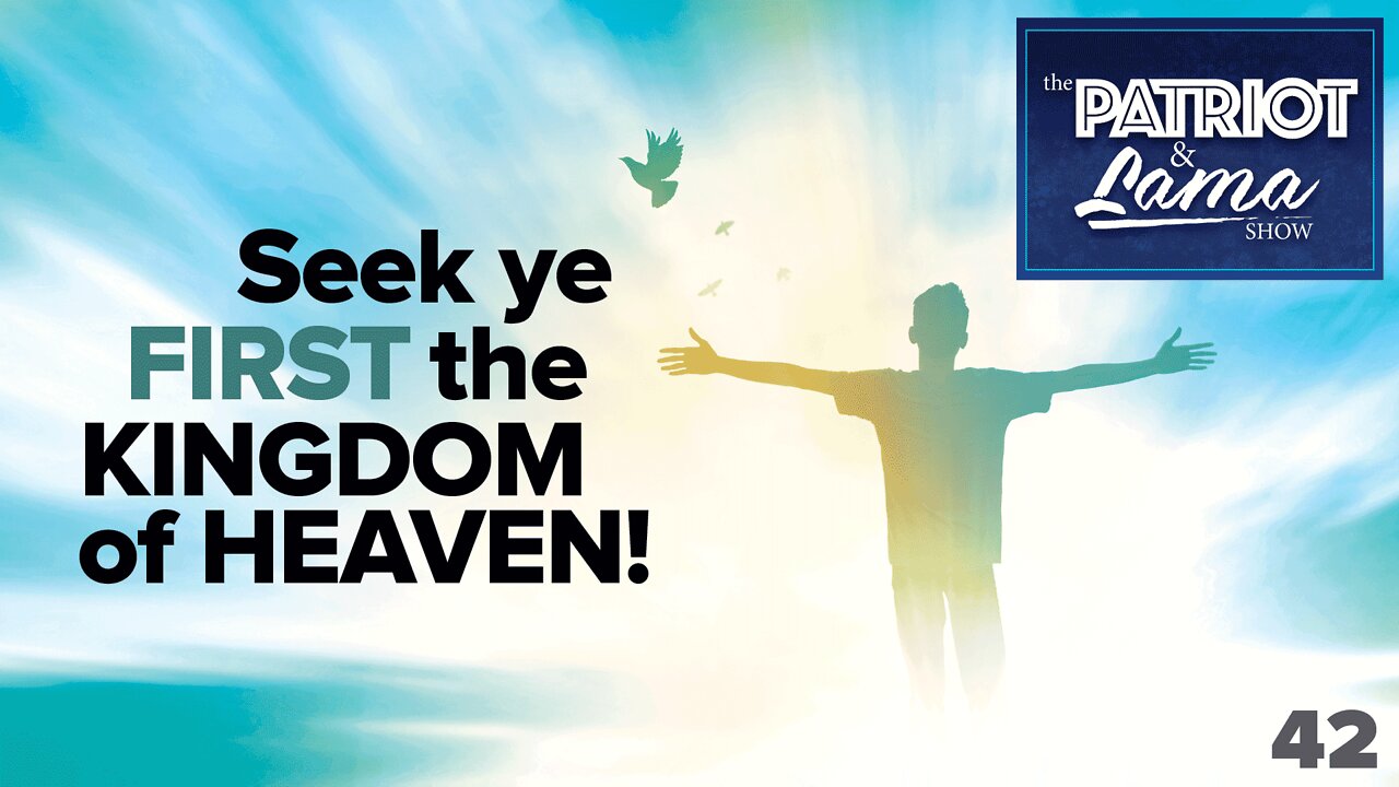The Patriot & Lama Show - Episode 42 - Seek Ye First the Kingdom of Heaven