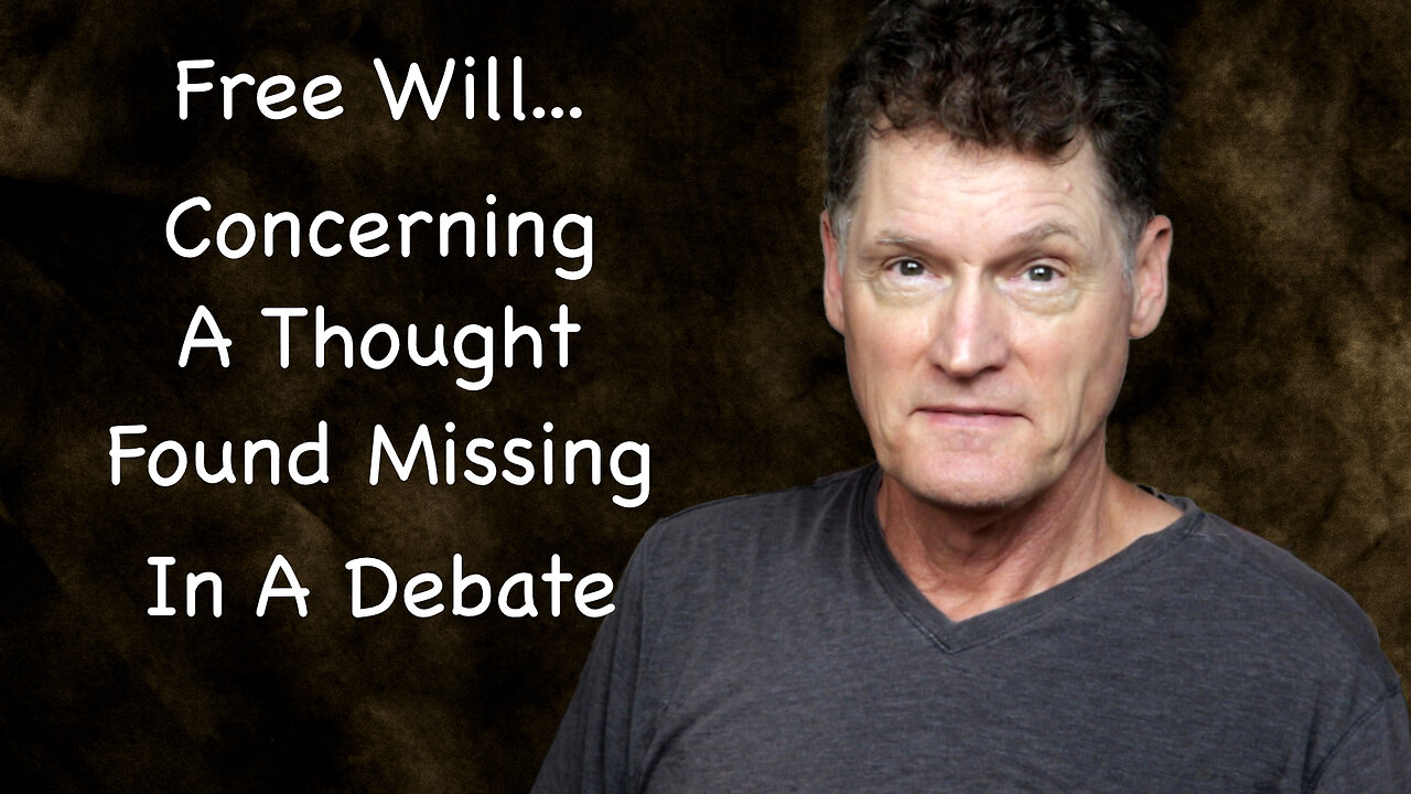 Free Will... Concerning a Thought Found Missing in a Debate