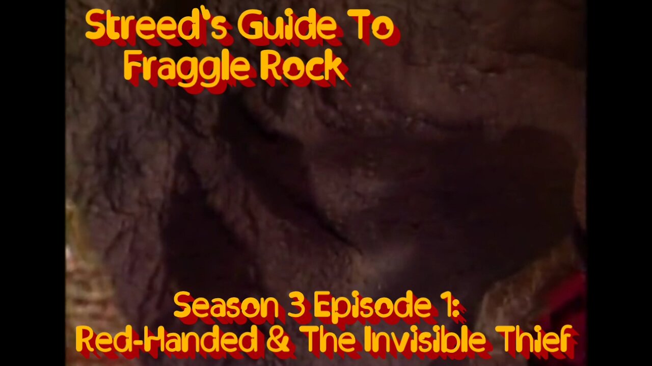 Streed's Guide To Fraggle Rock 3x1: Red-Handed & The Invisible Thief