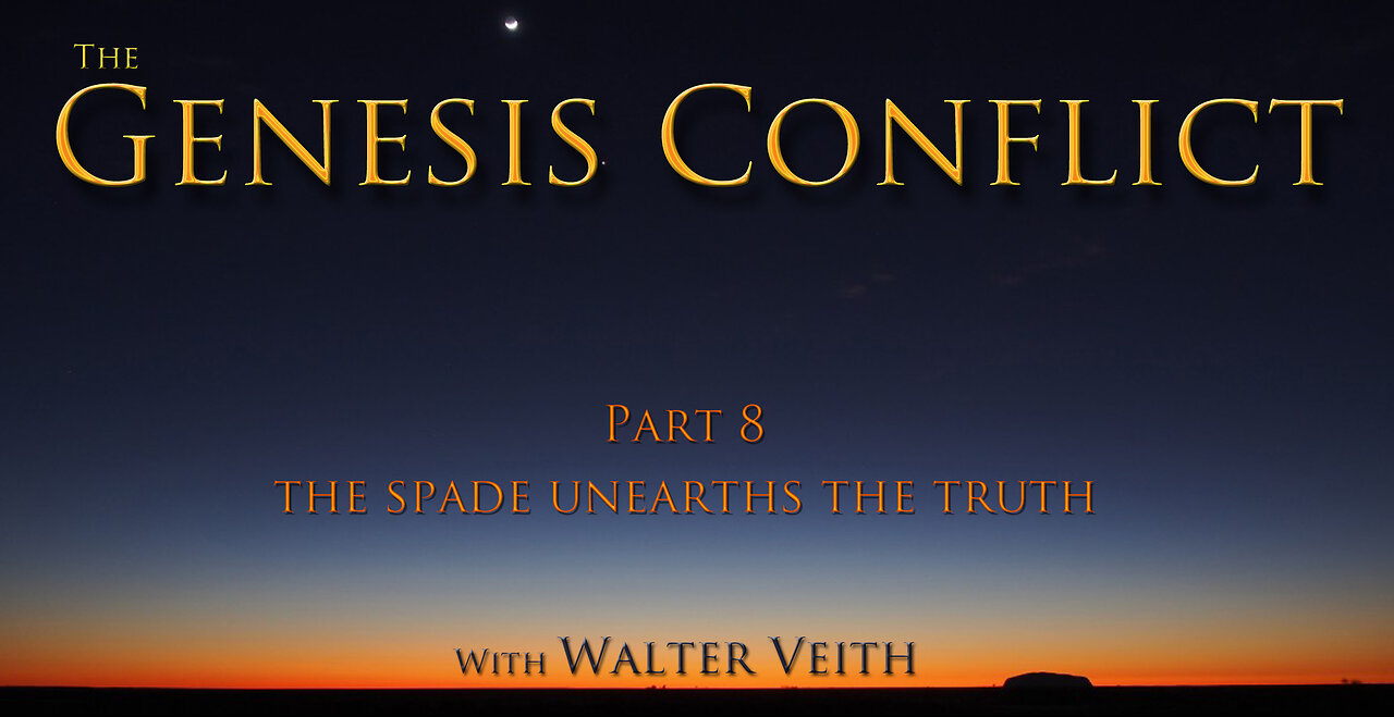 The Genesis Conflict ~ 08 ~ The Spade Unearths The Truth by Walter Veith