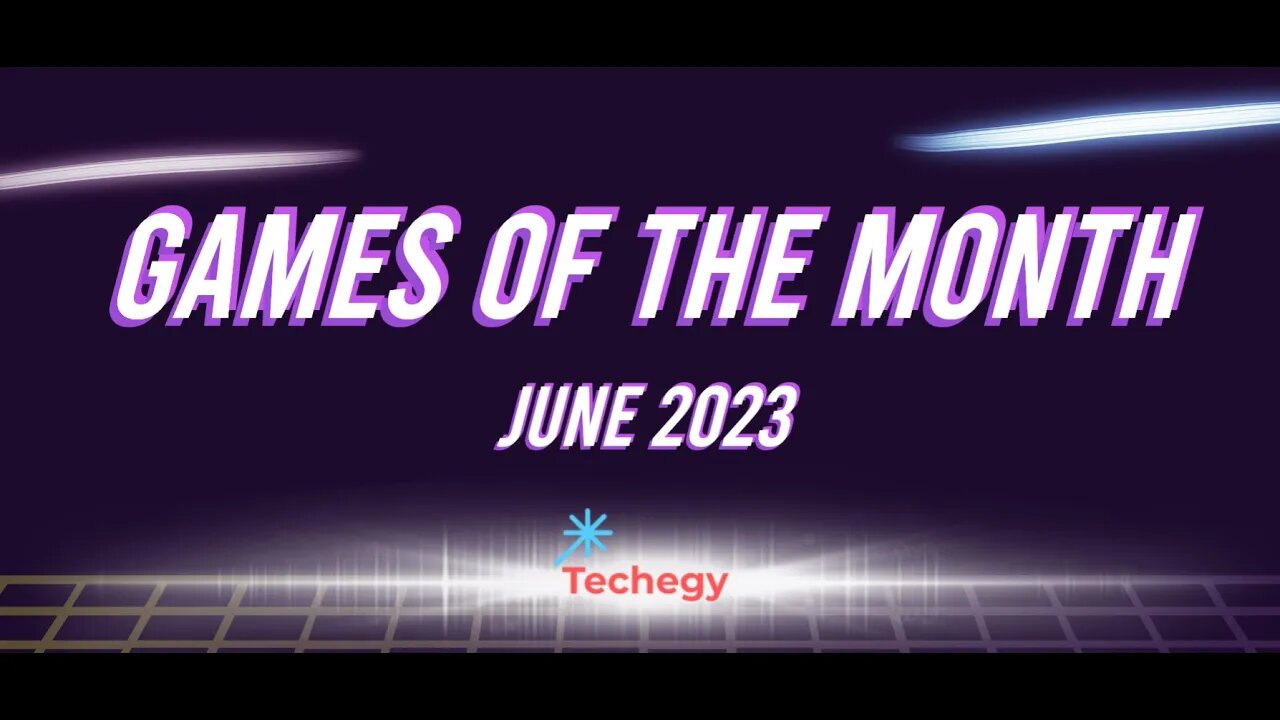 Techegy Podcast - Games of the Month (June 2023)