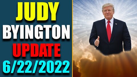 JUDY BYINGTON INTEL: RESTORED REPUBLIC VIA A GCR HUGE UPDATE AS OF JUNE 22, 2022