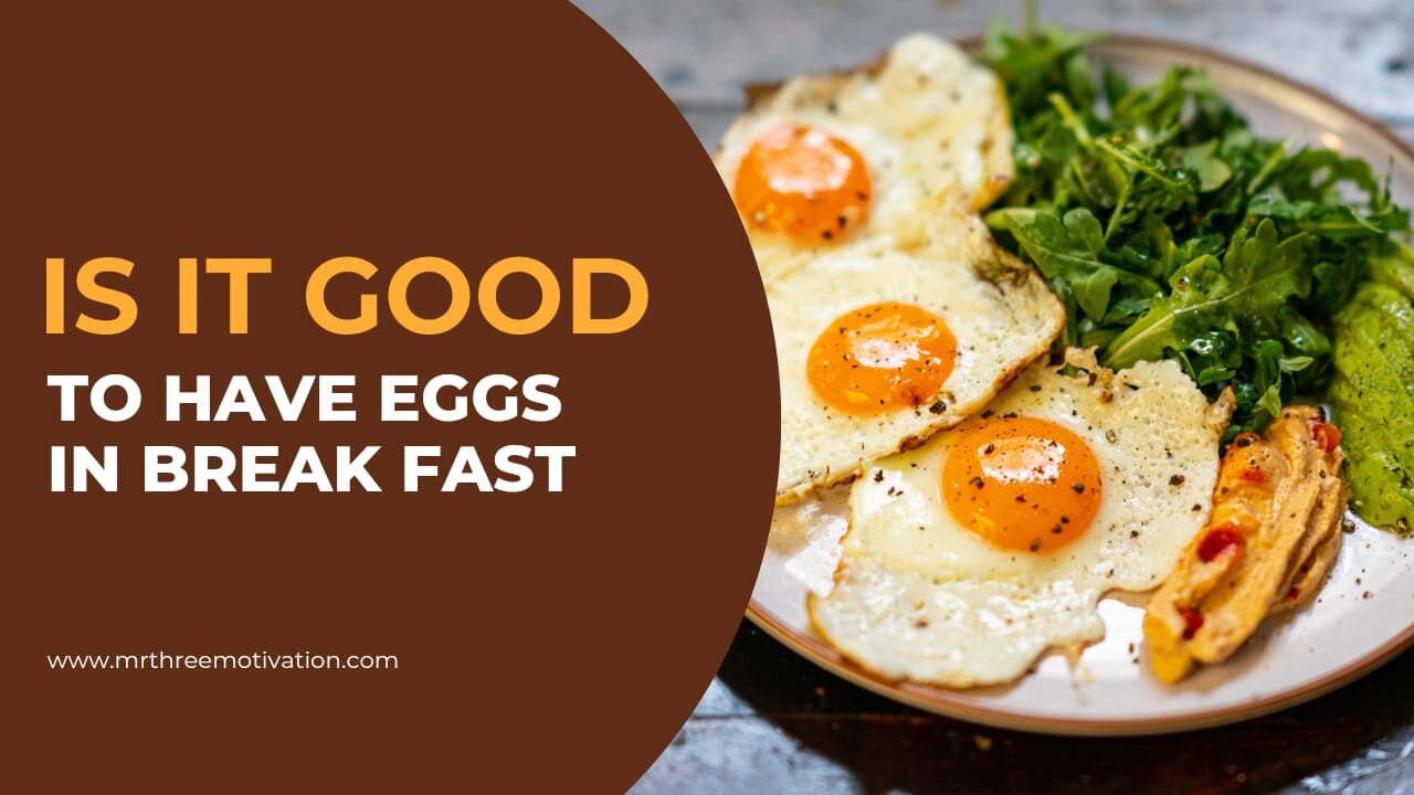 Is it Good to Have Egg In Breakfast | Three Pros and Cons of Having Egg in Breakfast | Mrthree