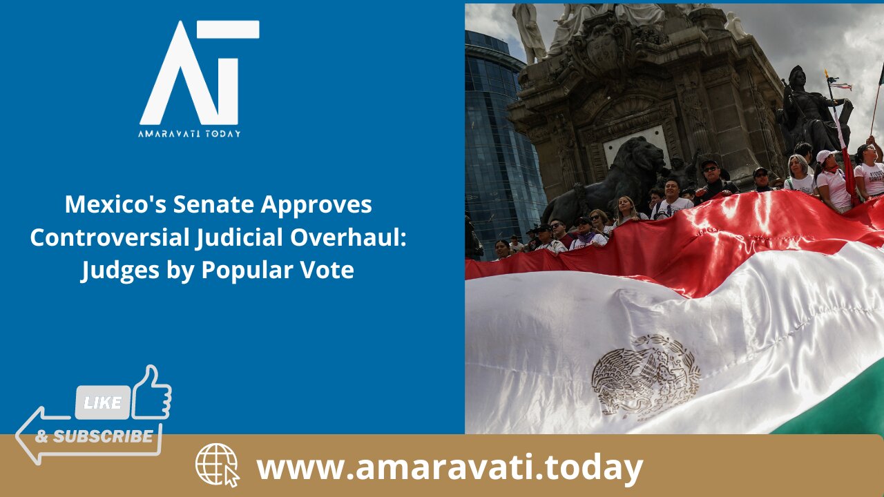 Mexico's Senate Approves Controversial Judicial Overhaul Judges by Popular Vote | Amaravati Today