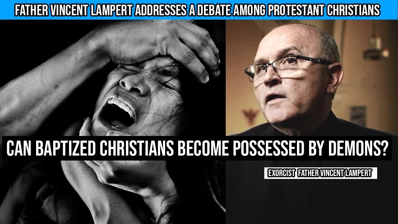 Fr. Vincent Lampert: Can baptized Christians be possessed by Demons?