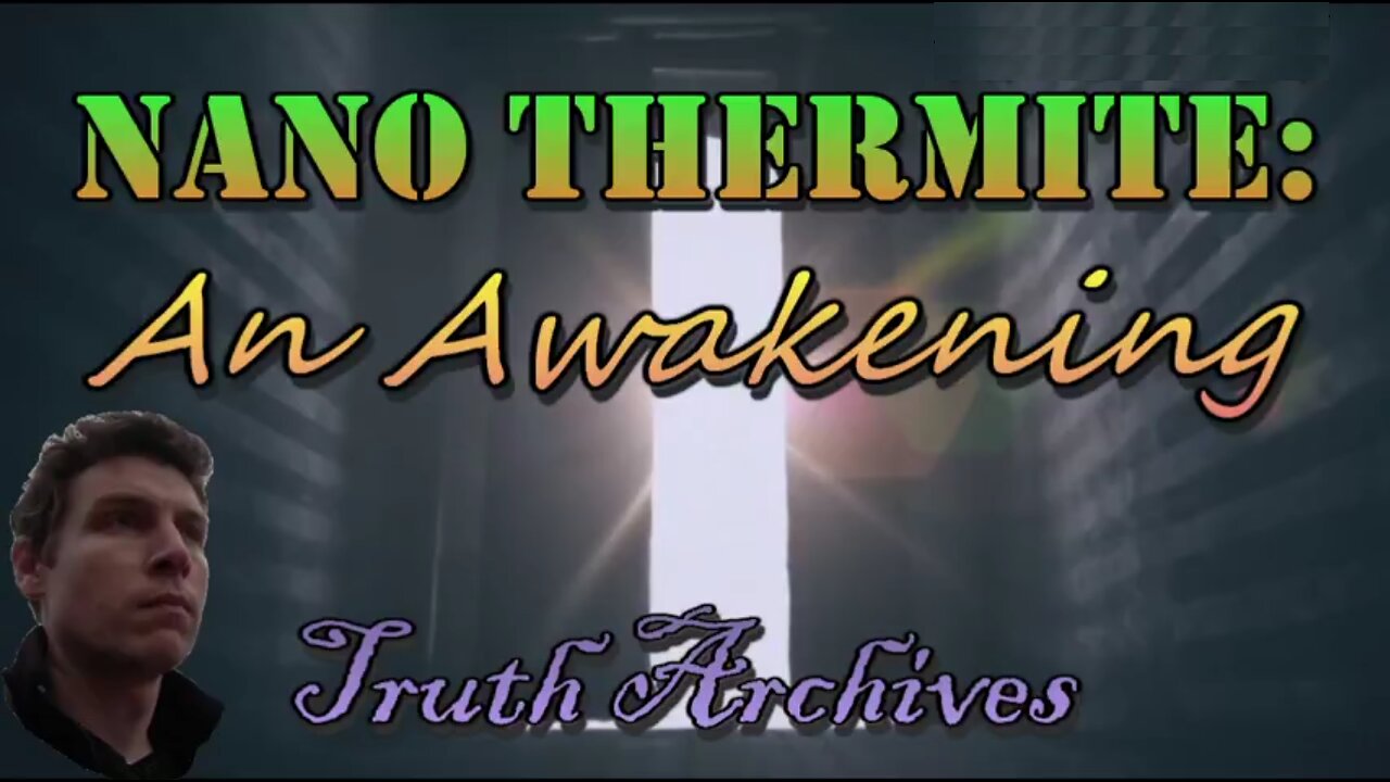 Truth Archives #5 'Nano-Thermite: An Awakening'