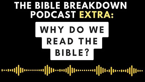 BB-Extra: Why Do We Read the Bible?