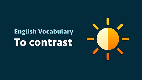 English Vocabulary: To contrast (meaning, examples)