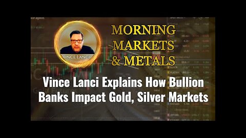 Vince Lanci Explains How Bullion Banks Impact Gold, Silver Markets