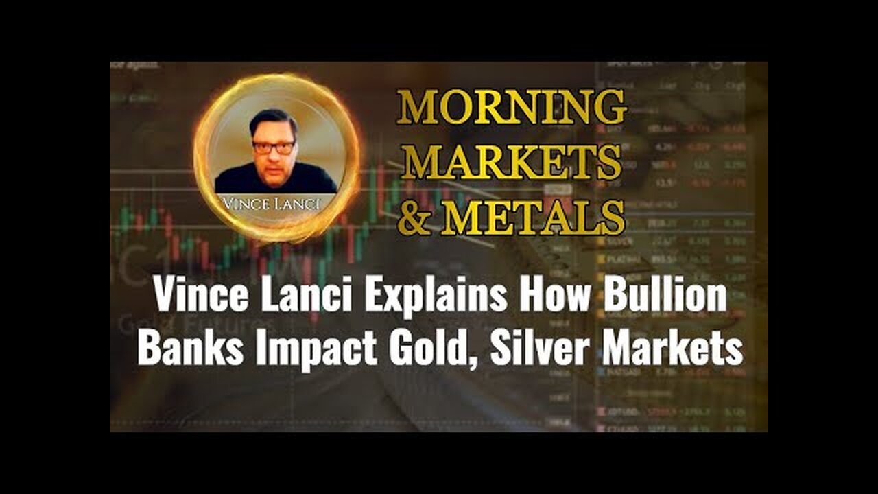 Vince Lanci Explains How Bullion Banks Impact Gold, Silver Markets