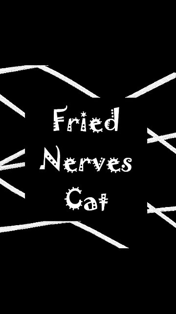 FRIED NERVES CAT