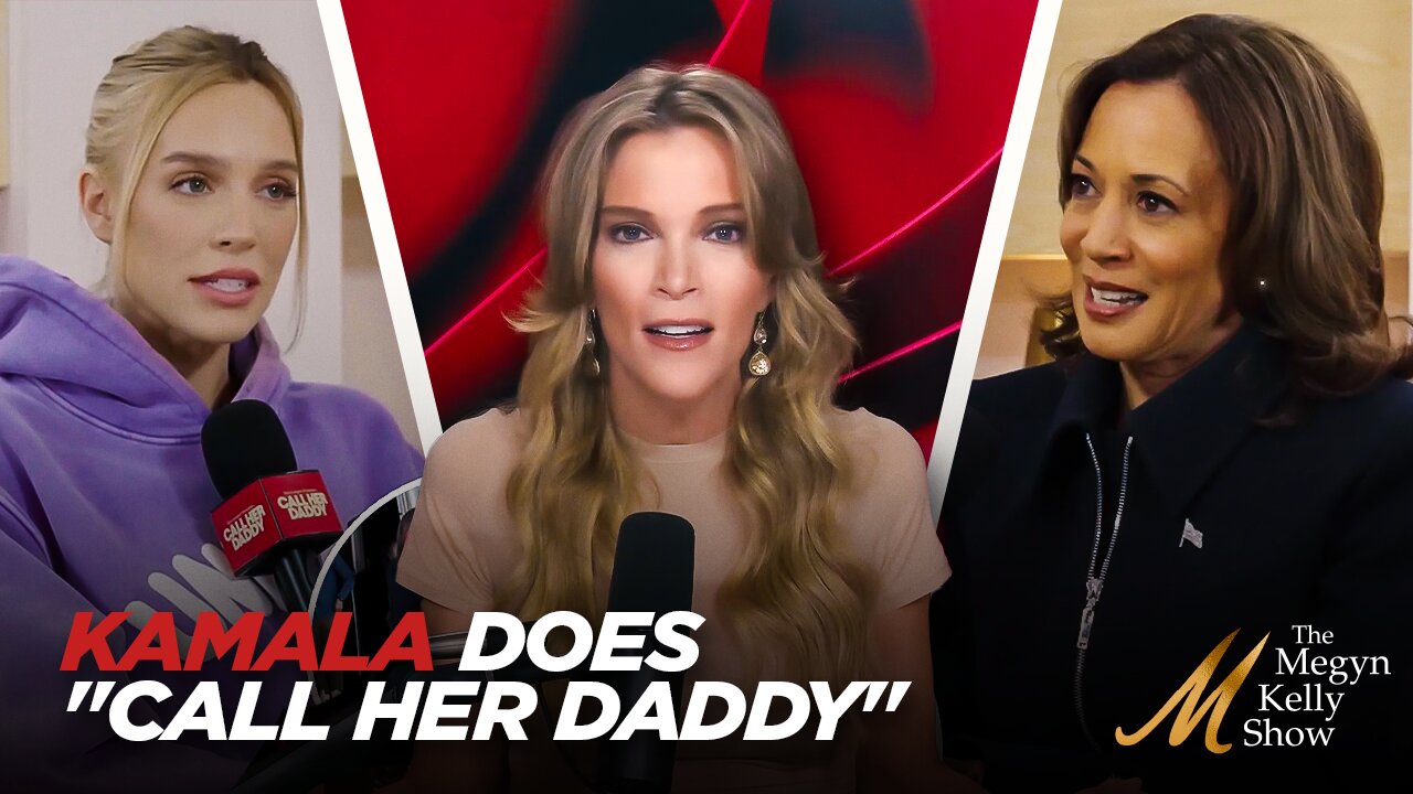 Megyn Kelly Slams Kamala's Embarrassing "Call Her Daddy" Interview and Lame "Girl Boss" Moment