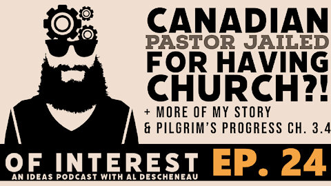 Pastor Jailed for Having Church?!, More of My Story, & Pilgrim’s Progress 3.4 (Of Interest Ep.24)