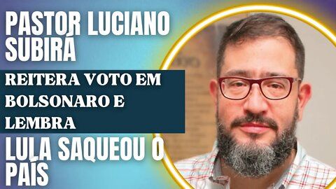 Pastor Luciano Subirá reitera voto em Bolsonaro e lembra "Lula saqueou a nação"