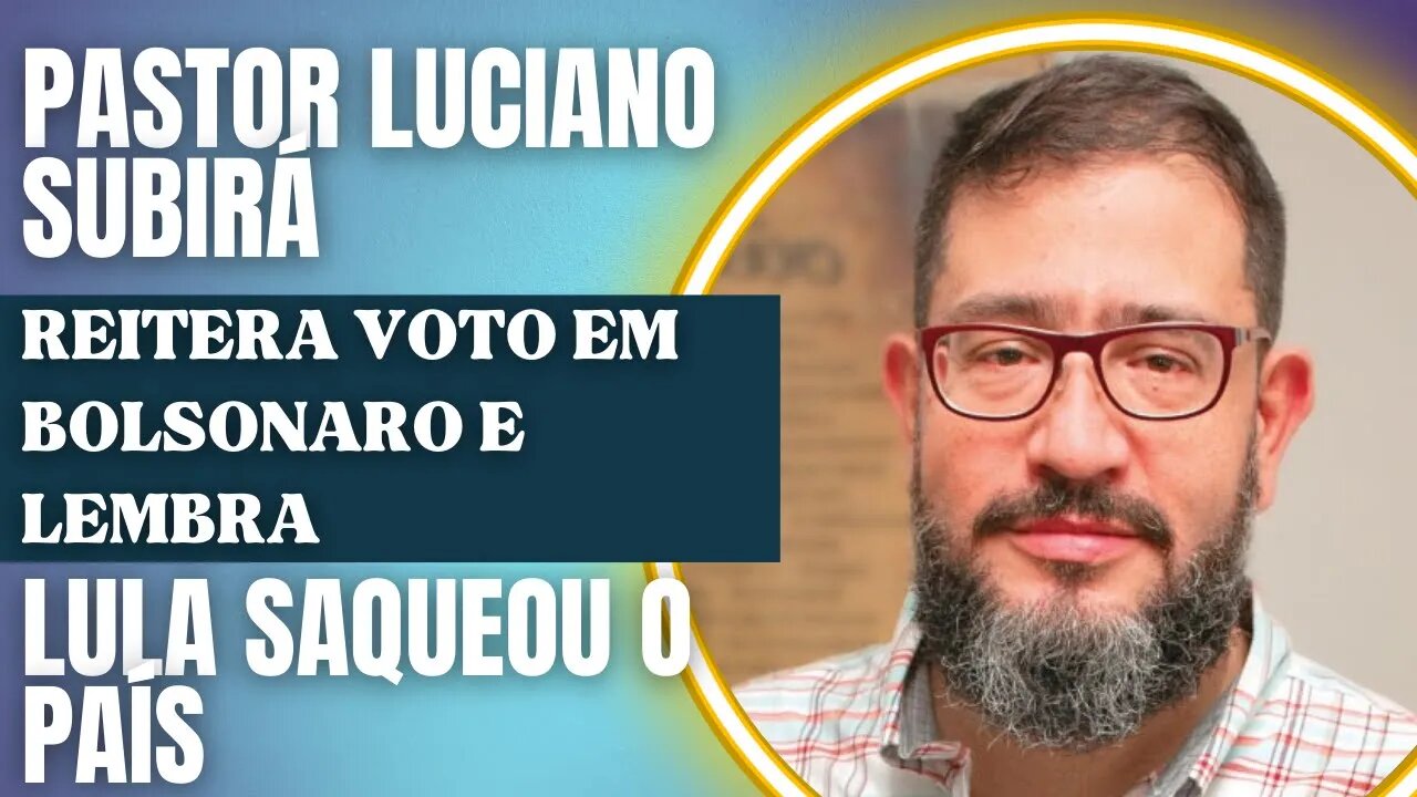 Pastor Luciano Subirá reitera voto em Bolsonaro e lembra "Lula saqueou a nação"